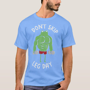 Don't Skip Leg Day Funny Frog beroemd gemaakt door T-shirt