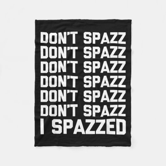 Don't Spazz (i Spazzed) - Funny Saying Sarcastic N Fleece Deken (Voorkant)