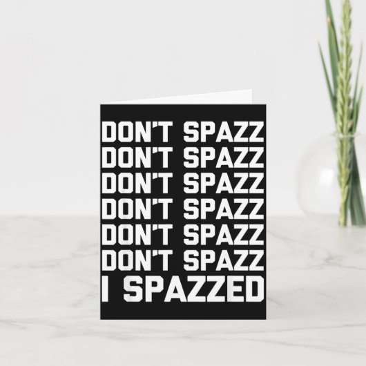 Don't Spazz (i Spazzed) - Funny Saying Sarcastic N Kaart (Voorkant)