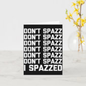 Don't Spazz (i Spazzed) - Funny Saying Sarcastic N Kaart (Gele Bloem)