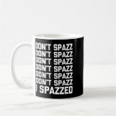 Don't Spazz (i Spazzed) - Funny Saying Sarcastic N Koffiemok (Links)