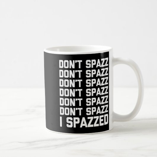 Don't Spazz (i Spazzed) - Funny Saying Sarcastic N Koffiemok (Rechts)