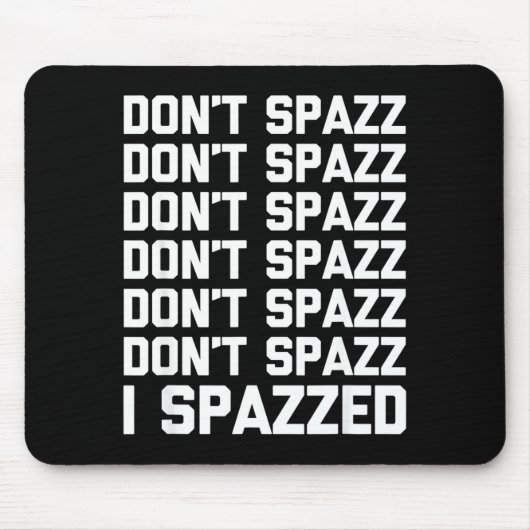 Don't Spazz (i Spazzed) - Funny Saying Sarcastic N Muismat (Voorkant)