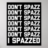 Don't Spazz (i Spazzed) - Funny Saying Sarcastic N Poster (Voorkant)