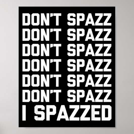 Don't Spazz (i Spazzed) - Funny Saying Sarcastic N Poster (Voorkant)