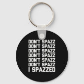 Don't Spazz (i Spazzed) - Funny Saying Sarcastic N Sleutelhanger (Voorkant)