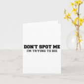 Don't Spot Me I'm Trying To Die Bodybuilding Lifti Kaart (Gele Bloem)