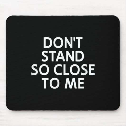 Don't Stand So Close To Me, Sarcastic, Funny, Joke Muismat (Voorkant)