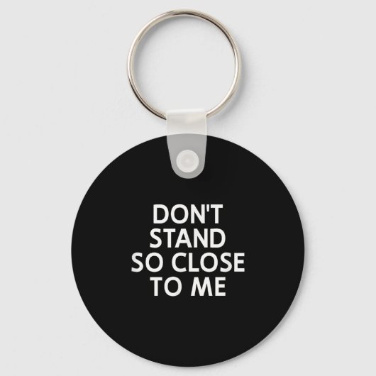 Don't Stand So Close To Me, Sarcastic, Funny, Joke Sleutelhanger (Voorkant)