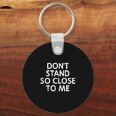 Don't Stand So Close To Me, Sarcastic, Funny, Joke Sleutelhanger (Voorkant)