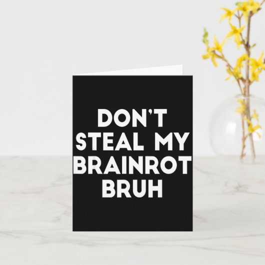 Don't Steal My Brainrot Bruh Funny Internet Memes  Kaart (Gele Bloem)