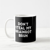 Don't Steal My Brainrot Bruh Funny Internet Memes  Koffiemok (Links)