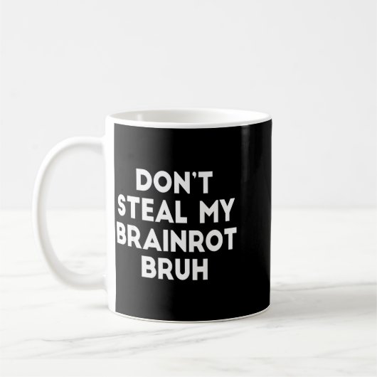 Don't Steal My Brainrot Bruh Funny Internet Memes Koffiemok (Links)
