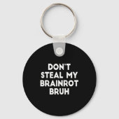 Don't Steal My Brainrot Bruh Funny Internet Memes  Sleutelhanger (Voorkant)