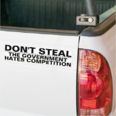 Don't steal, the government hates competition BIG! Bumpersticker (Op Truck)