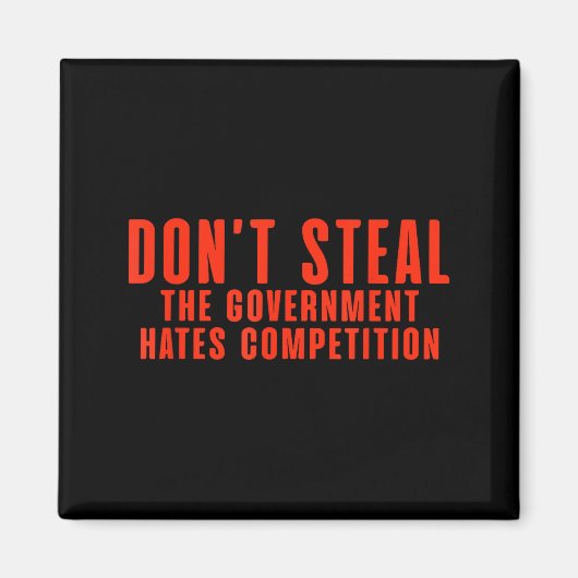 Don't Steal The Government Hates Competition  Magneet (Voorkant)