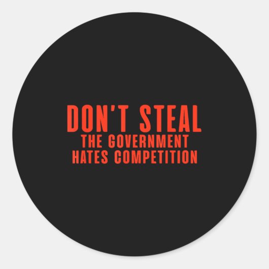 Don't Steal The Government Hates Competition  Ronde Sticker (Voorkant)