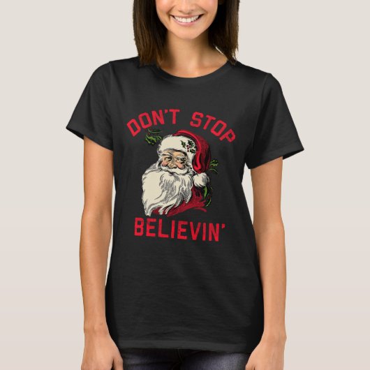 Don't Stop Believing, Funny Santa, Winter Christma T-shirt (Voorkant)