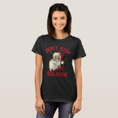 Don't Stop Believing, Funny Santa, Winter Christma T-shirt (Voorkant volledig)