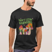 Don't Stop Growing Groovy Mushrooms T-shirt (Voorkant)