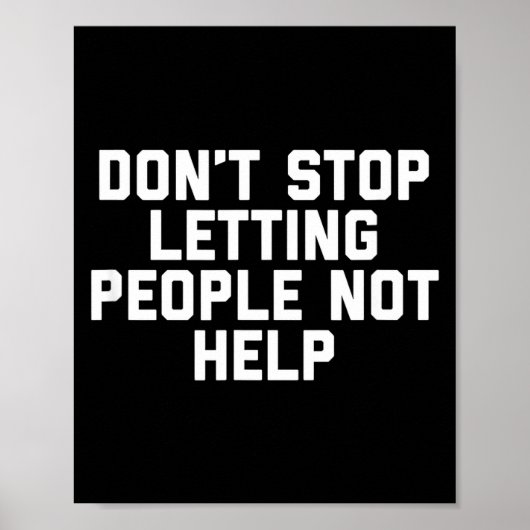 Don't Stop Letting People Not Help Poster (Voorkant)