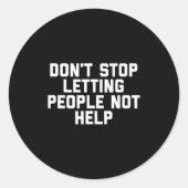 Don't Stop Letting People Not Help  Ronde Sticker (Voorkant)