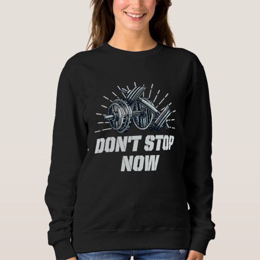 Dont Stop Now Workout Motivational Quote Gym Inspi Trui (Voorkant)