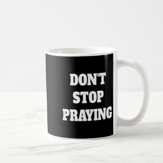 Don't Stop Praying, Pray About Everything  Koffiemok (Rechts)