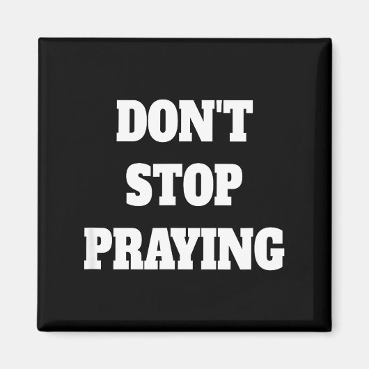 Don't Stop Praying, Pray About Everything  Magneet (Voorkant)