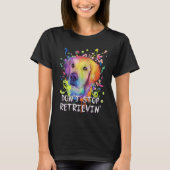 Dont Stop Retrievin Golden Retriever Humor T-shirt (Voorkant)