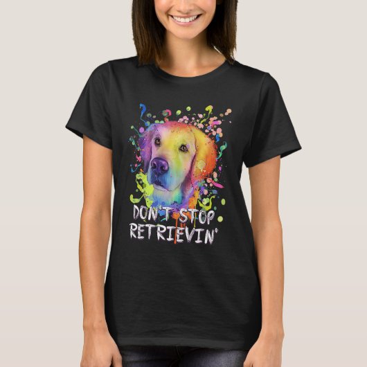 Dont Stop Retrievin  Golden Retriever Humor T-shirt (Voorkant)