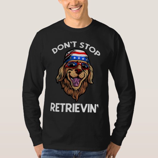 Don't Stop Retrieving American Golden Retriever 4t T-shirt (Voorkant)