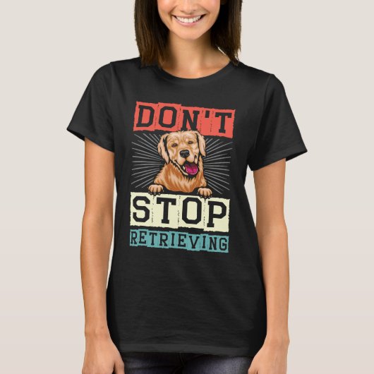 Don't Stop Retrieving Dog Retro Golden Retriever T-shirt (Voorkant)