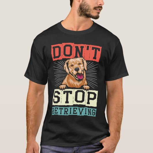 Don't Stop Retrieving Dog Retro Golden Retriever T-shirt (Voorkant)