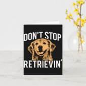 Don't Stop Retrieving - Funny Golden Retriever Own Kaart (Gele Bloem)