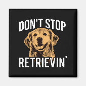 Don't Stop Retrieving - Funny Golden Retriever Own Magneet (Voorkant)