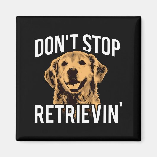 Don't Stop Retrieving - Funny Golden Retriever Own Magneet (Voorkant)