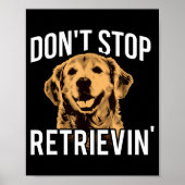 Don't Stop Retrieving - Funny Golden Retriever Own Poster (Voorkant)