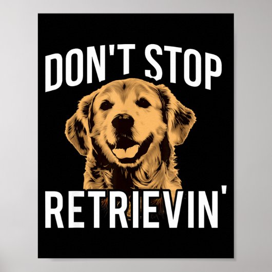 Don't Stop Retrieving - Funny Golden Retriever Own Poster (Voorkant)