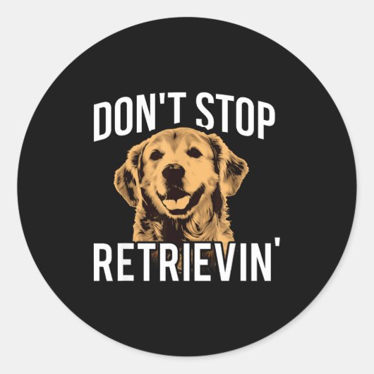 Don't Stop Retrieving - Funny Golden Retriever Own Ronde Sticker (Voorkant)