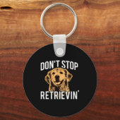 Don't Stop Retrieving - Funny Golden Retriever Own Sleutelhanger (Voorkant)