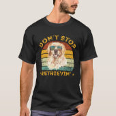 Don't Stop Retrieving Shirt. Retro Golden Retrieve T-shirt (Voorkant)