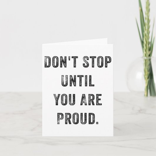 Don't Stop Until You Are Proud Insrational Motivat Kaart (Voorkant)