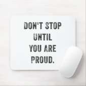 Don't Stop Until You Are Proud Insrational Motivat Muismat (Met muis)