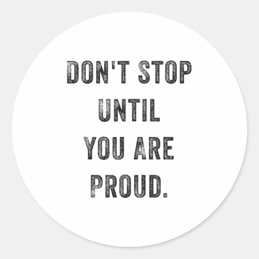 Don't Stop Until You Are Proud Insrational Motivat Ronde Sticker (Voorkant)