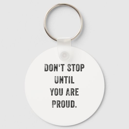 Don't Stop Until You Are Proud Insrational Motivat Sleutelhanger (Voorkant)