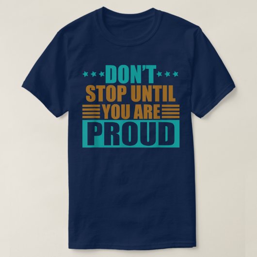 Don't Stop until you are Proud Ondernemer Motiva T-shirt (Design voorkant)