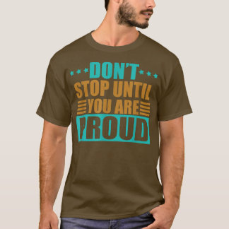 Don't Stop until you are Proud Ondernemer Motiva T-shirt