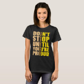 Don't Stop Until You're Proud Motivational T-shirt (Voorkant volledig)