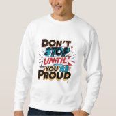 "Don't Stop Until You're Proud" _ Trui (Voorkant)
